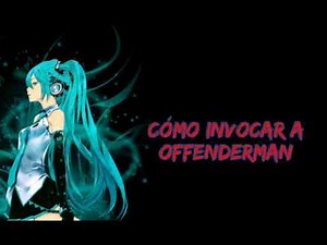 CÓMO INVOCAR A OFFENDERMAN