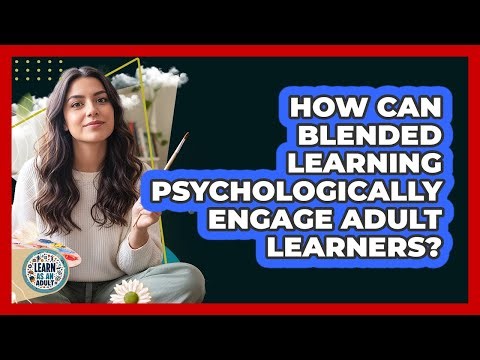 How Can Blended Learning Psychologically Engage Adult Learners? - Learn As An Adult
