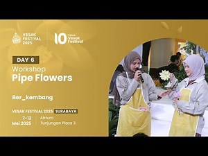 Vesak Festival 2025 Day 6 - Workshop merangkai bunga "Pipe Flowers" oleh ber_kembang