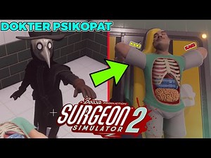 Ketika Orang Gila Jadi Dokter Bedah .. - Surgeon Simulator 2