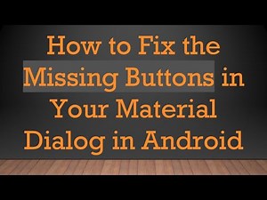 How to Fix the Missing Buttons in Your Material Dialog in Android