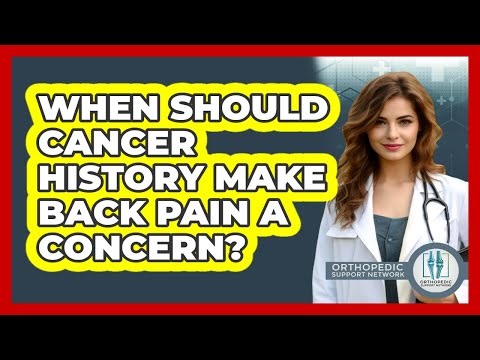When Should Cancer History Make Back Pain A Concern?