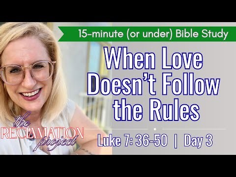 When Love Doesn’t Follow the Rules | Luke 7:36-50 | Day 3