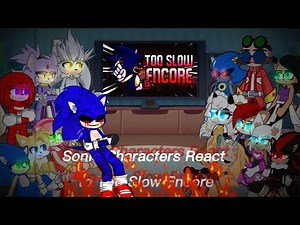 Sonic Characters react to Too Slow || Rerun/FANMADE || SONIC.EXE | (1/3)