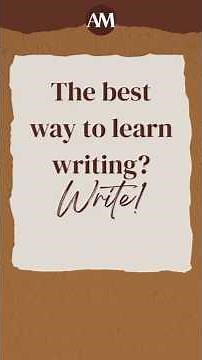The best way to learn writing? Write!