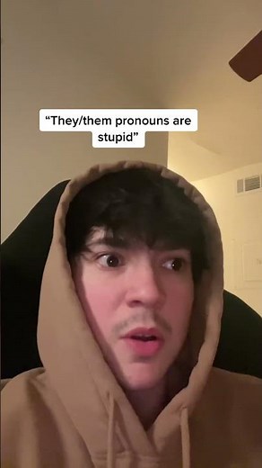 “They/them pronouns are stupid”