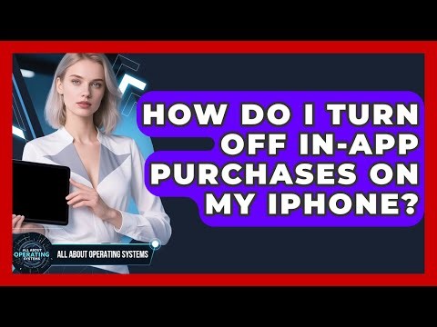 How Do I Turn Off In-App Purchases On My iPhone? - All About Operating Systems