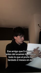Ese amigo que te explica todo 5 minutos antes del examen