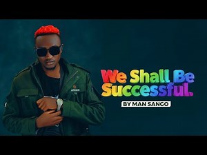 MAN SANGO - WE SHALL BE SUCCESSFUL (Official Music Video) Dial *811*839# To set it as your Skiza.
