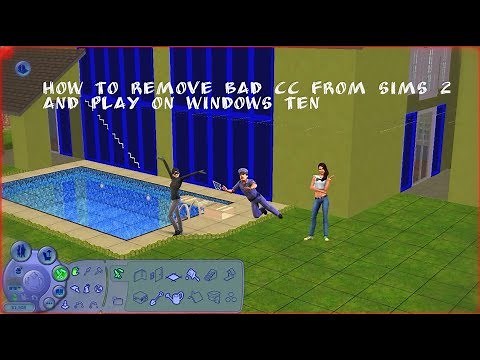 How to remove bad cc from sims 2 and play on windows ten 2018