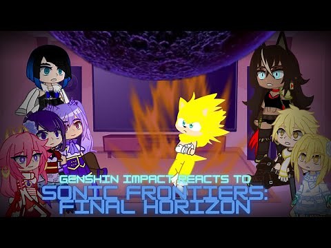 Genshin Impact reacts to Sonic Frontiers: Final Horizon The End | Final part | The End reworked