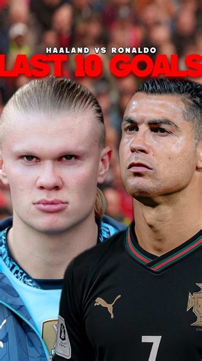 Ronaldo's Last 10 Goals Compared to Haaland's Last 10 Goals