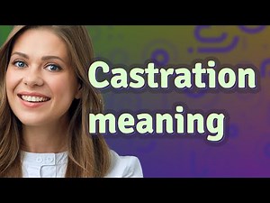 Castration | meaning of Castration