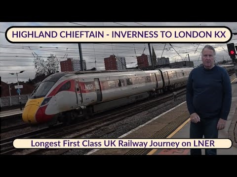 Longest LNER First Class journey in the UK?| Highland Chieftain | Inverness to London 