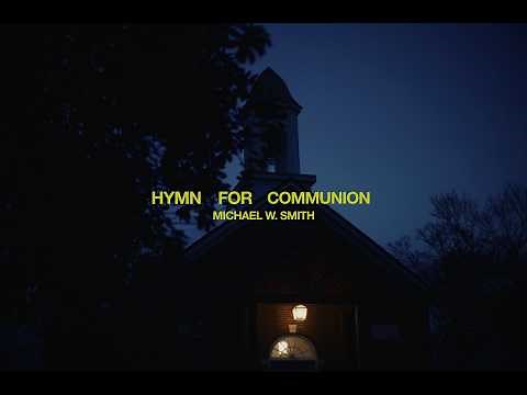 Michael W. Smith - Hymn For Communion (Official Music Video)