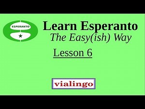 Learn Esperanto The Easy(ish) Way, Lesson 6