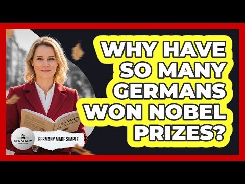 Why Have So Many Germans Won Nobel Prizes? - Germany Made Simple