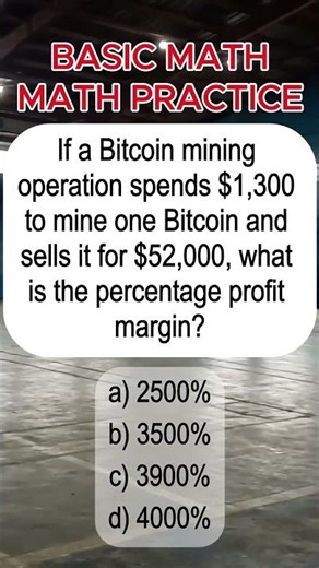 If a Bitcoin mining operation spends $1,300 to mine one Bitcoin and sells it for $52,000 #math