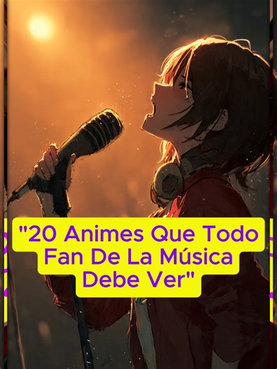 🎤 20 Animes Que Todo Fan De La Música Debe Ver 👀. #japon #anime #musica #canciones