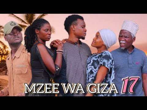 MZEE WA GIZA_EP17