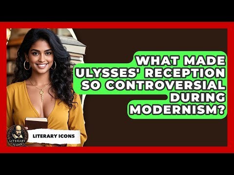 What Made Ulysses' Reception So Controversial During Modernism? - Literary Icons