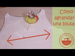 Cómo agrandar o ensanchar una blusa