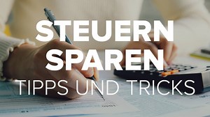 Steuern sparen: Tipps und Tricks
