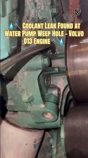💧🔧 Coolant Leak Found at Water Pump Weep Hole – Volvo D13 Engine 🔧💧