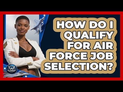 How Do I Qualify For Air Force Job Selection? - Sky Command Brotherhood