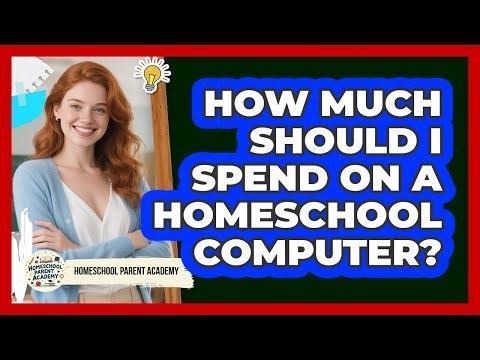 How Much Should I Spend On A Homeschool Computer?