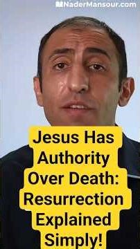 Jesus Has Authority Over Death: Resurrection Explained Simply! - Nader Mansour