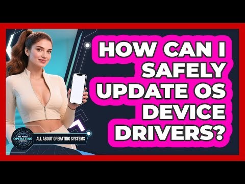 How Can I Safely Update OS Device Drivers? - All About Operating Systems