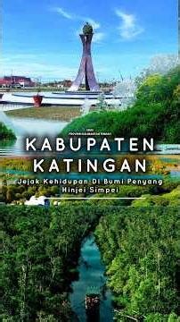 Katingan Regency - Traces of Life on the Land of Penyang Hinjei Sampei