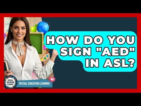 How Do You Sign "AED" In ASL? - Special Education Learning