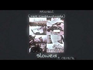 Istanbul ( Not Constantinople ) / slowed + reverd /