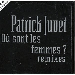 Patrick Juvet - Où Sont Les Femmes? (Remixes)