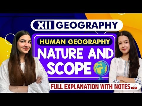 Class 12 Geography Chapter 1 Human Geography: Nature & Scope | Full explanation with notes #class12