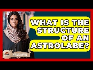 What Is The Structure Of An Astrolabe? - Understanding Southwest Asia
