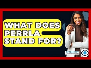 What Does PERRLA Stand For? - Optometry Knowledge Base