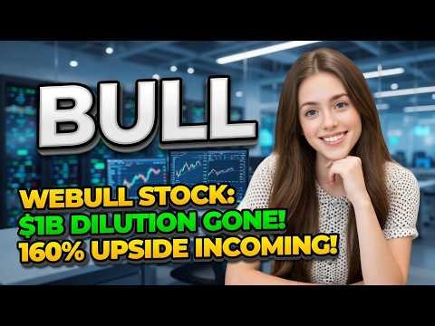 Webull Stock: $1B Dilution Gone! 160% Upside Incoming! | BULL Stock Analysis