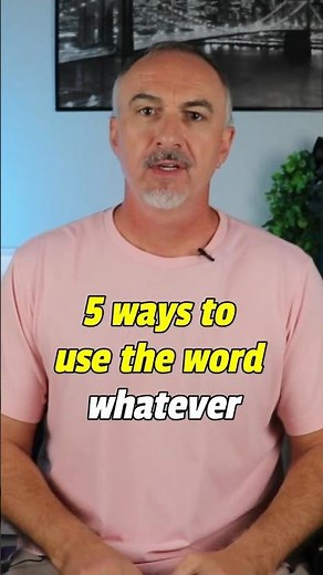 5 different ways to use 'whatever'