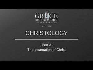 CHRISTOLOGY: Part 3 - The Incarnation Of Christ