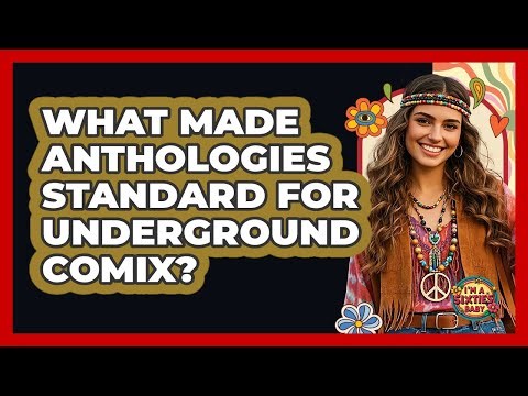 What Made Anthologies Standard For Underground Comix? - I'm a 60s Baby