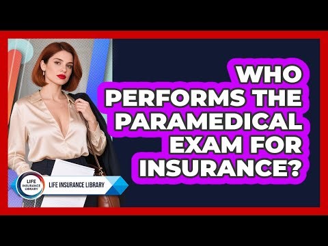 Who Performs The Paramedical Exam For Insurance?