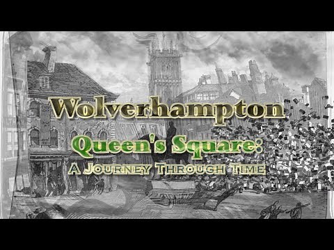 Wolverhampton Queen's Square: A Journey Through Time (2017 to 1899)