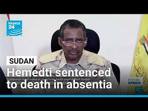 Sudanese court sentences Hemedti to death in absentia • FRANCE 24 English