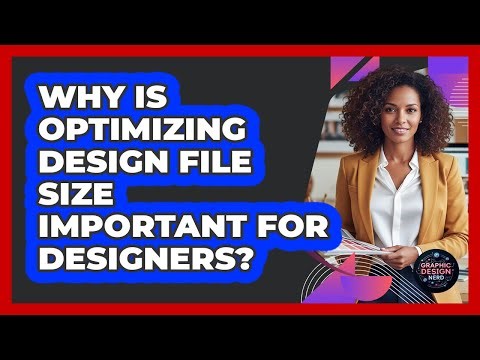 Why Is Optimizing Design File Size Important For Designers? - Graphic Design Nerd