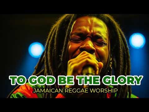 To God Be The Glory (Jamaican Reggae Cover) | Spirit-Filled Worship