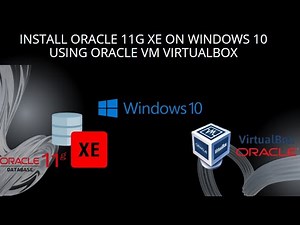 Install Oracle 11g XE on Windows 10 using Oracle VM VirtualBox