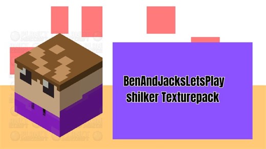 BenAndJacksLetsplayShulker Texturepack for Java and Bedrock Minecraft Texture Pack